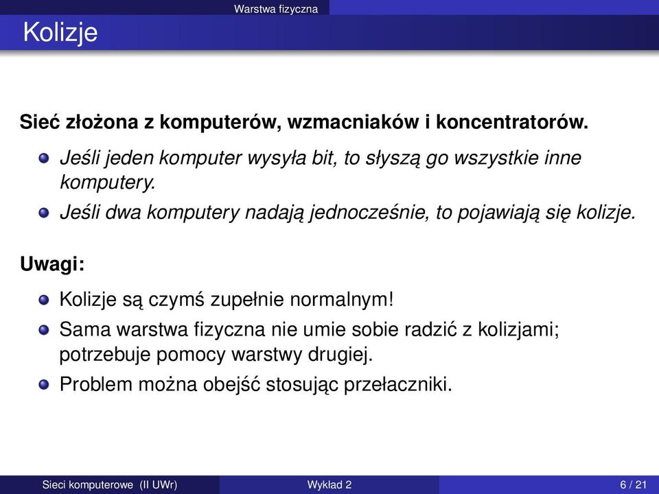 Jeśli dwa komputery nadaja jednocześnie, to pojawiaja się kolizje. Kolizje sa czymś zupełnie normalnym!