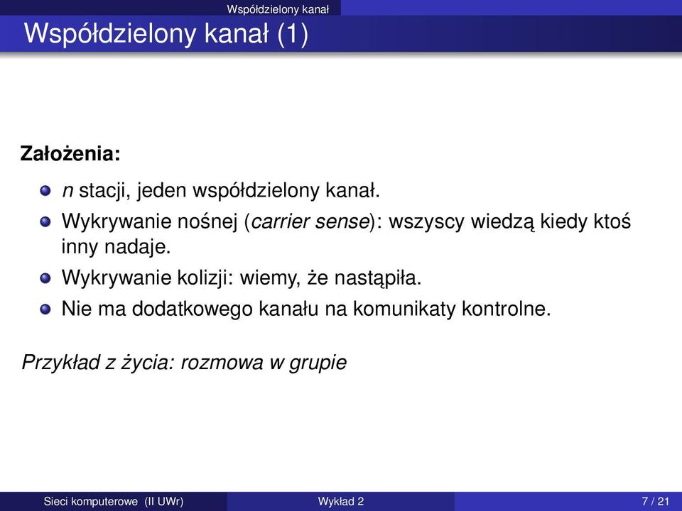 Wykrywanie nośnej (carrier sense): wszyscy wiedza kiedy ktoś inny nadaje.