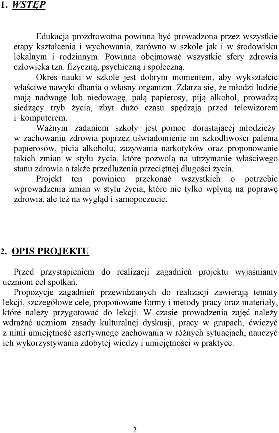 Zdarza się, że młodzi ludzie mają nadwagę lub niedowagę, palą papierosy, piją alkohol, prowadzą siedzący tryb życia, zbyt dużo czasu spędzają przed telewizorem i komputerem.