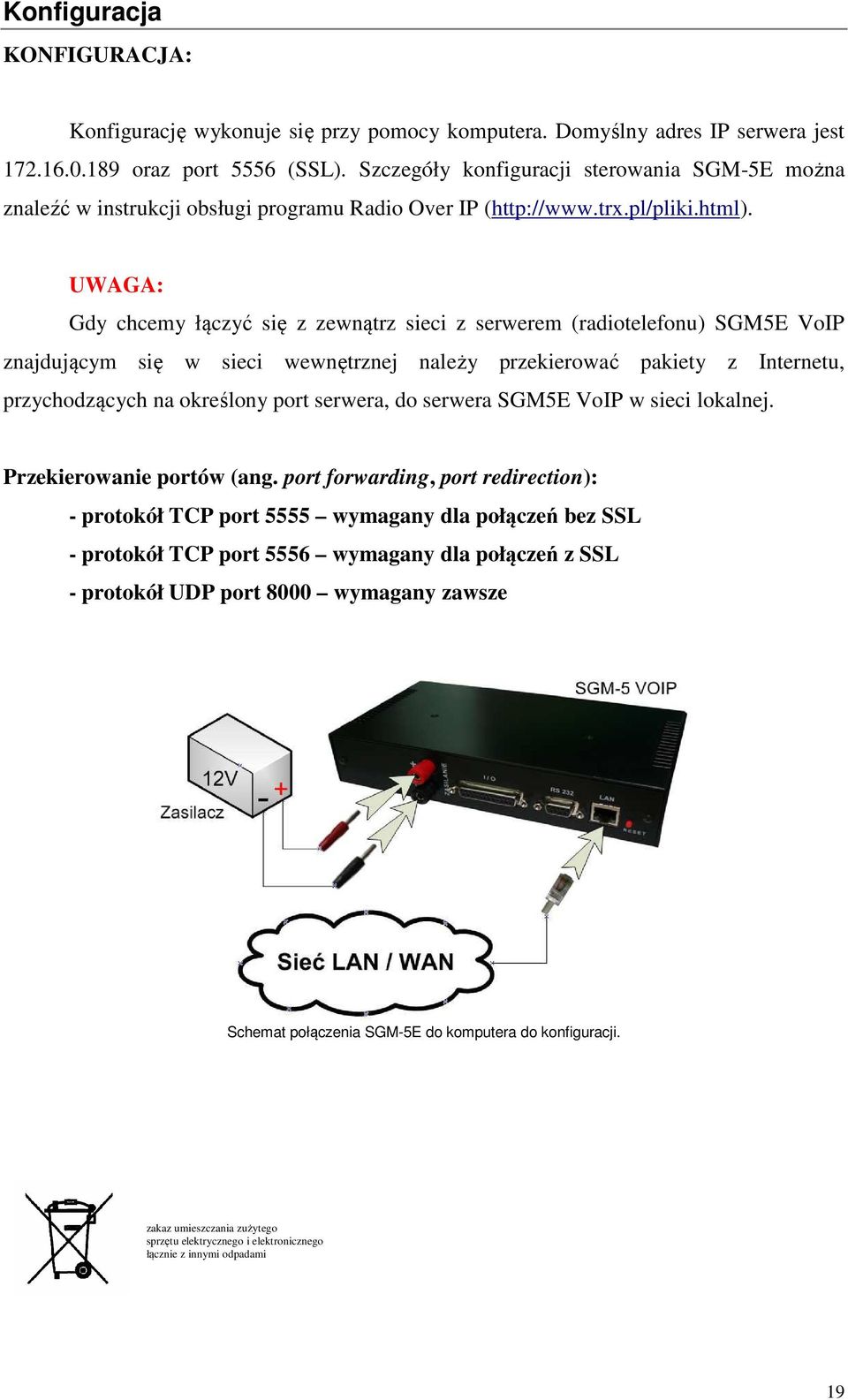 UWAGA: Gdy chcemy łączyć się z zewnątrz sieci z serwerem (radiotelefonu) SGM5E VoIP znajdującym się w sieci wewnętrznej należy przekierować pakiety z Internetu, przychodzących na określony port
