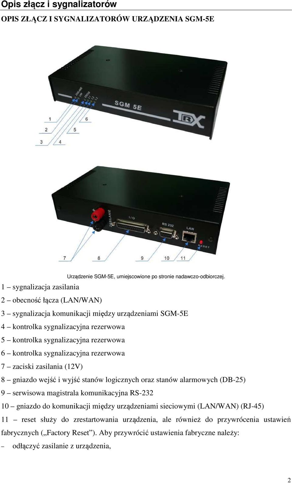 sygnalizacyjna rezerwowa 7 zaciski zasilania (12V) 8 gniazdo wejść i wyjść stanów logicznych oraz stanów alarmowych (DB-25) 9 serwisowa magistrala komunikacyjna RS-232 10 gniazdo do