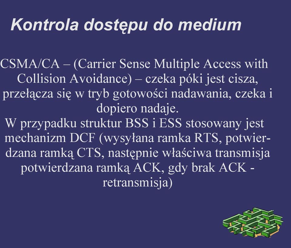 W przypadku struktur BSS i ESS stosowany jest mechanizm DCF (wysyłana ramka RTS,