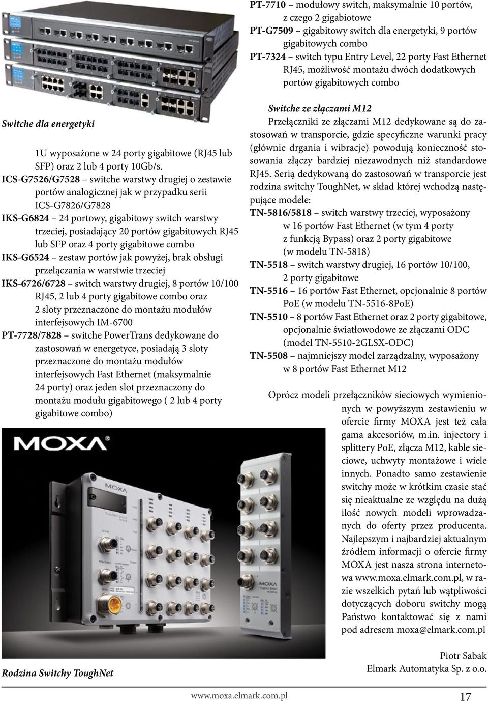 ICS-G7526/G7528 switche warstwy drugiej o zestawie portów analogicznej jak w przypadku serii ICS-G7826/G7828 IKS-G6824 24 portowy, gigabitowy switch warstwy trzeciej, posiadający 20 portów