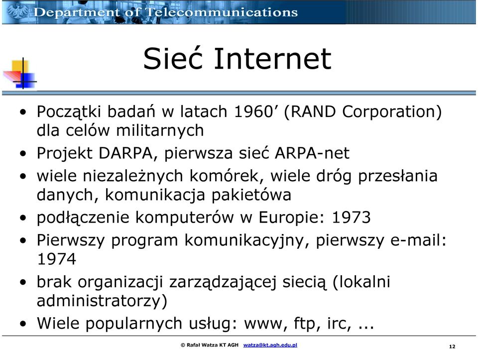 komputerów w Europie: 1973 Pierwszy program komunikacyjny, pierwszy e-mail: 1974 brak organizacji