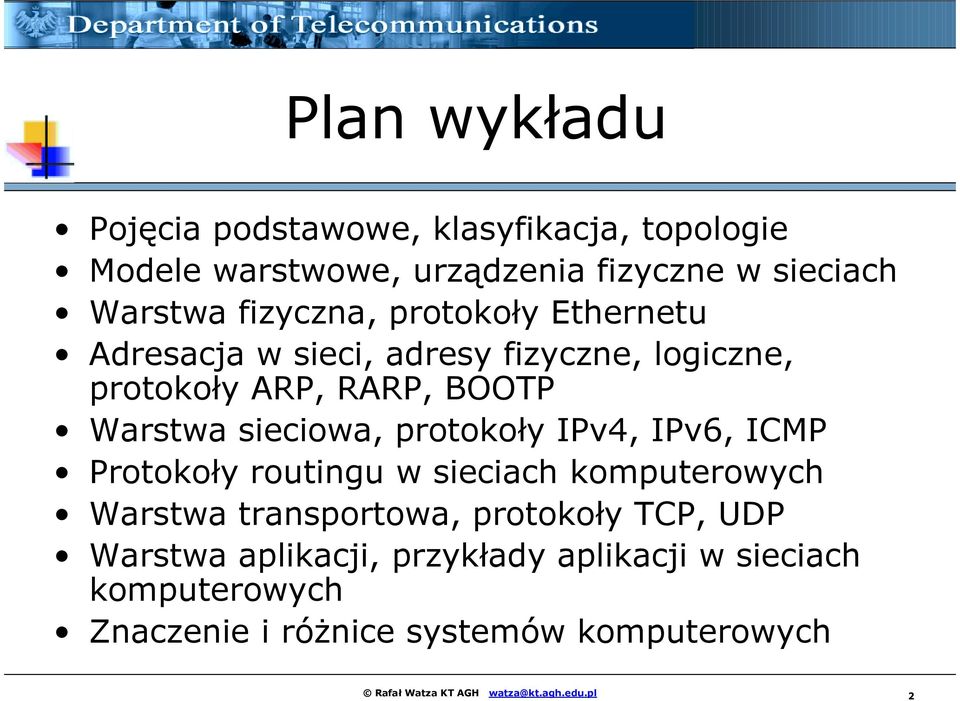 IPv4, IPv6, ICMP Protokoły routingu w sieciach komputerowych Warstwa transportowa, protokoły TCP, UDP Warstwa aplikacji,