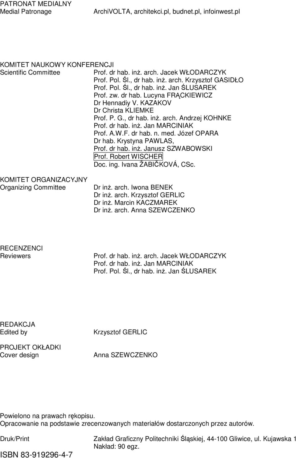 dr hab. inŝ. Jan MARCINIAK Prof. A.W.F. dr hab. n. med. Józef OPARA Dr hab. Krystyna PAWLAS, Prof. dr hab. inŝ. Janusz SZWABOWSKI Prof. Robert WISCHER Doc. ing. Ivana ŽABIČKOVÁ, CSc.