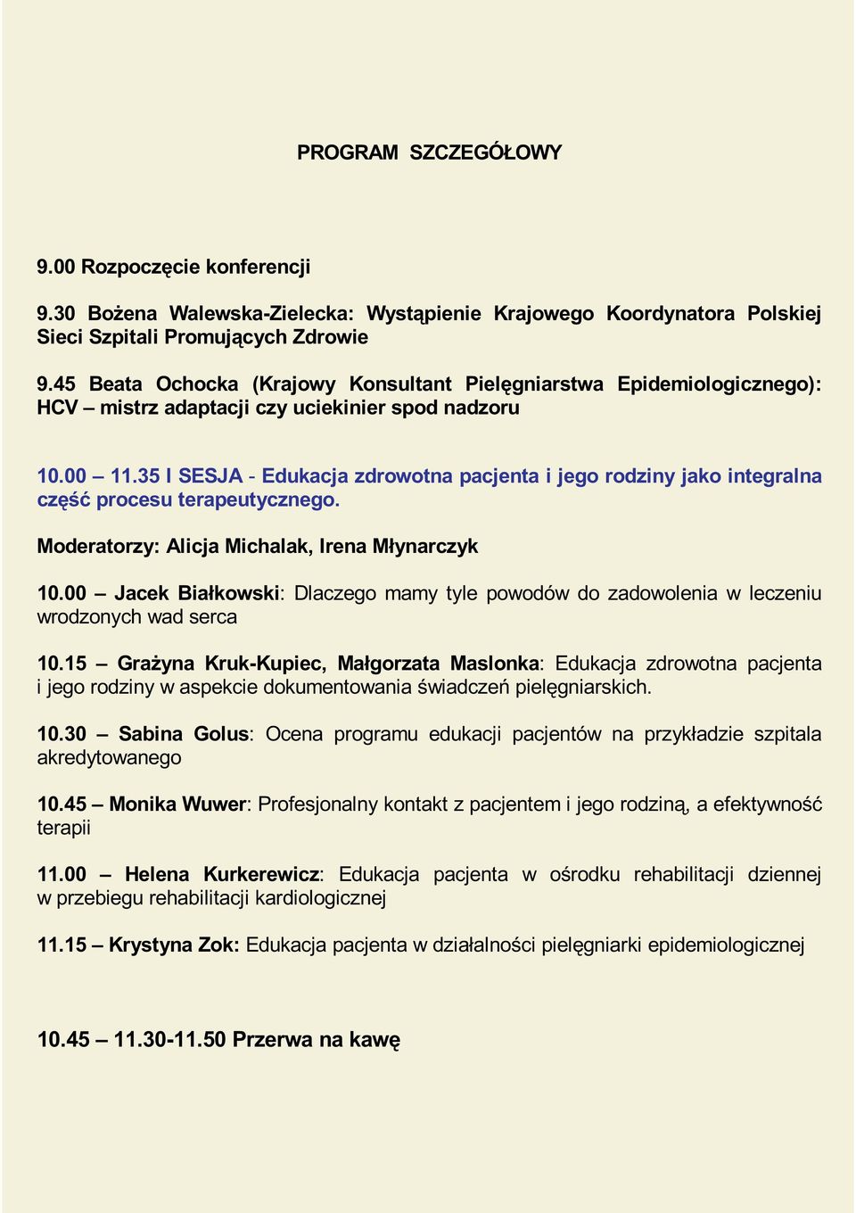 35 I SESJA - Edukacja zdrowotna pacjenta i jego rodziny jako integralna część procesu terapeutycznego. Moderatorzy: Alicja Michalak, Irena Młynarczyk 10.