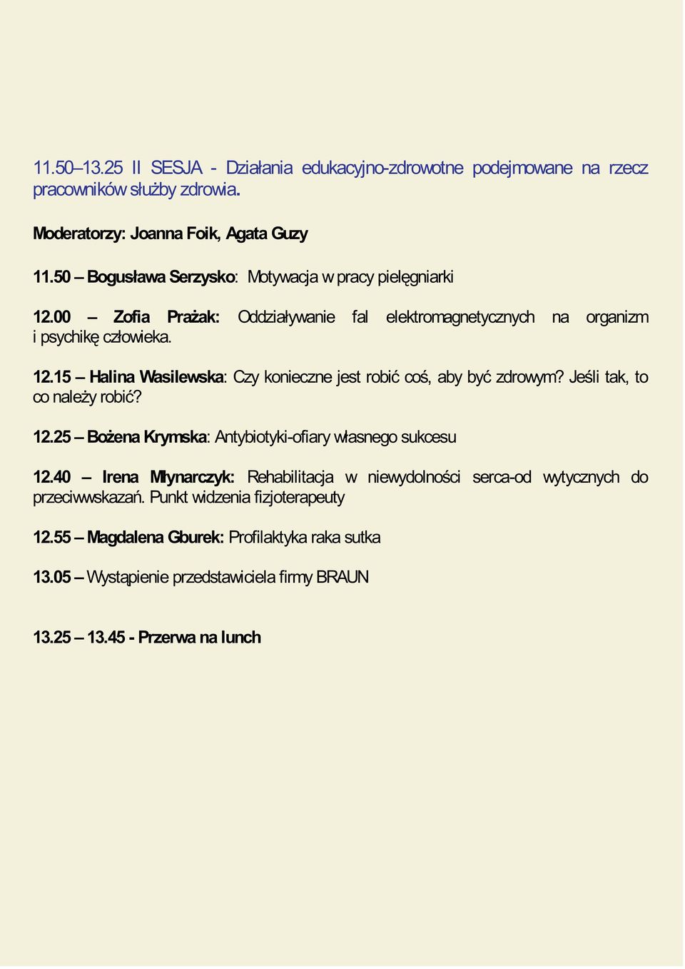 Jeśli tak, to co należy robić? 12.25 Bożena Krymska: Antybiotyki-ofiary własnego sukcesu 12.