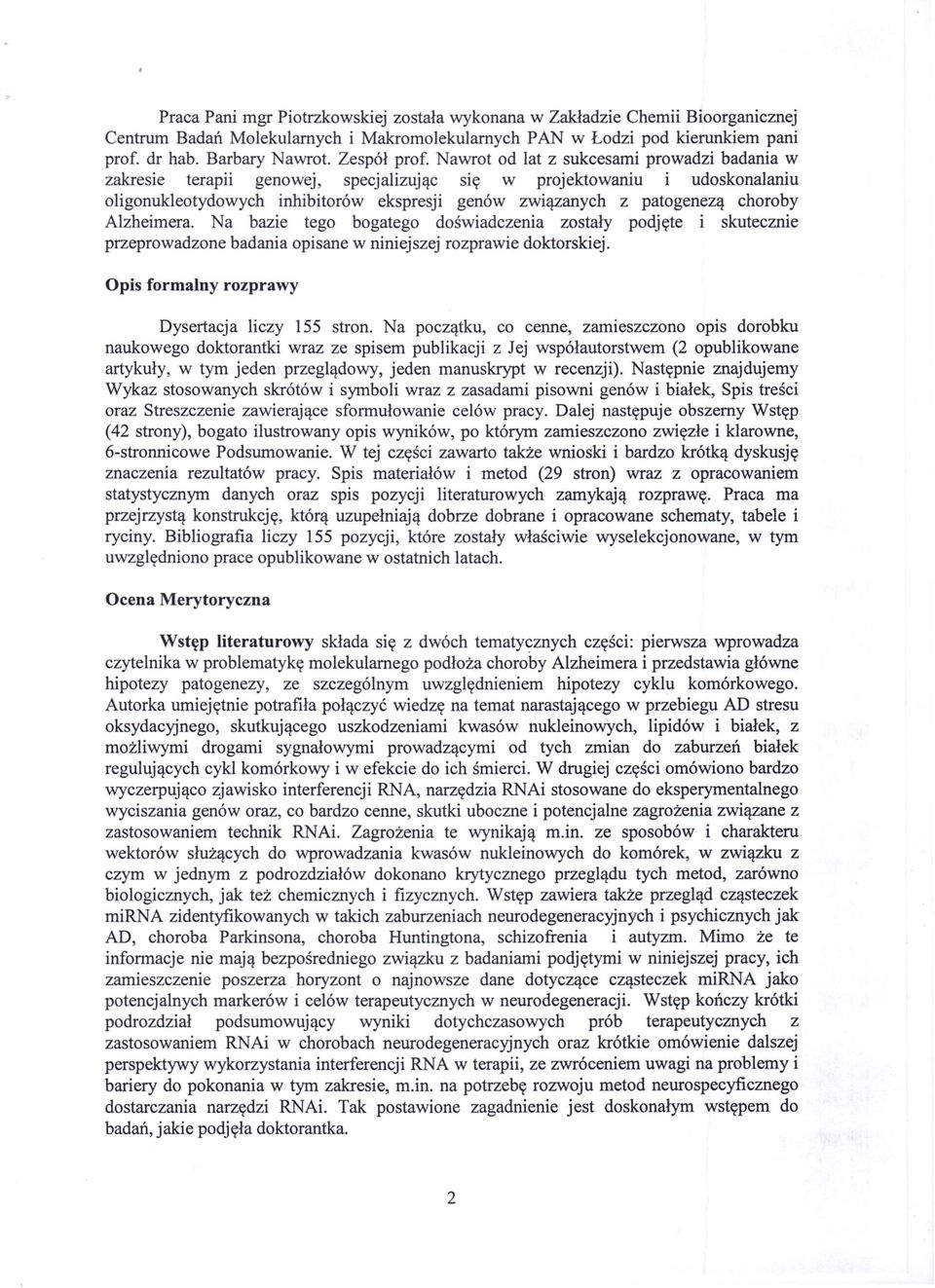 Nawrot od lat z sukcesami prowadzi badania w zakresie terapii genowej, specjalizując się w projektowaniu i udoskonalaniu oligonukleotydowych inhibitorów ekspresji genów związanych z patogenezą