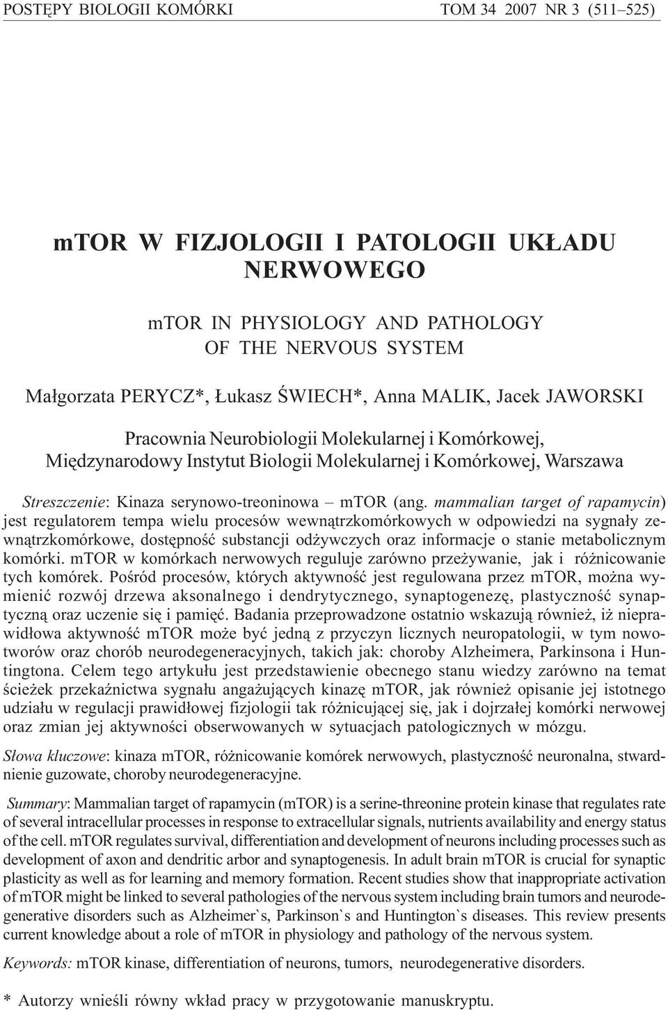 mammalian target of rapamycin) jest regulatorem tempa wielu procesów wewn¹trzkomórkowych w odpowiedzi na sygna³y zewn¹trzkomórkowe, dostêpnoœæ substancji od ywczych oraz informacje o stanie