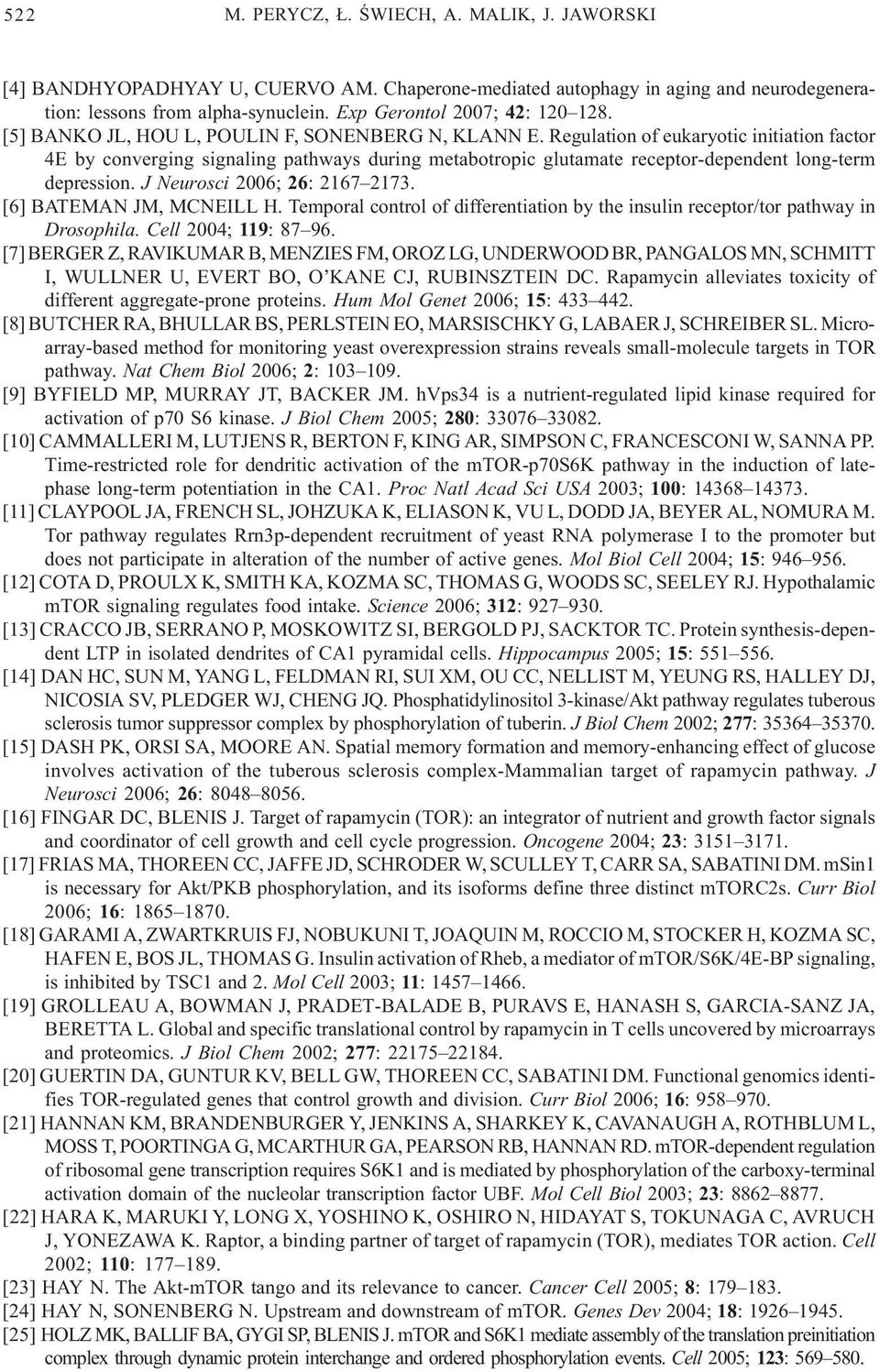 Regulation of eukaryotic initiation factor 4E by converging signaling pathways during metabotropic glutamate receptor-dependent long-term depression. J Neurosci 2006; 26: 2167 2173.