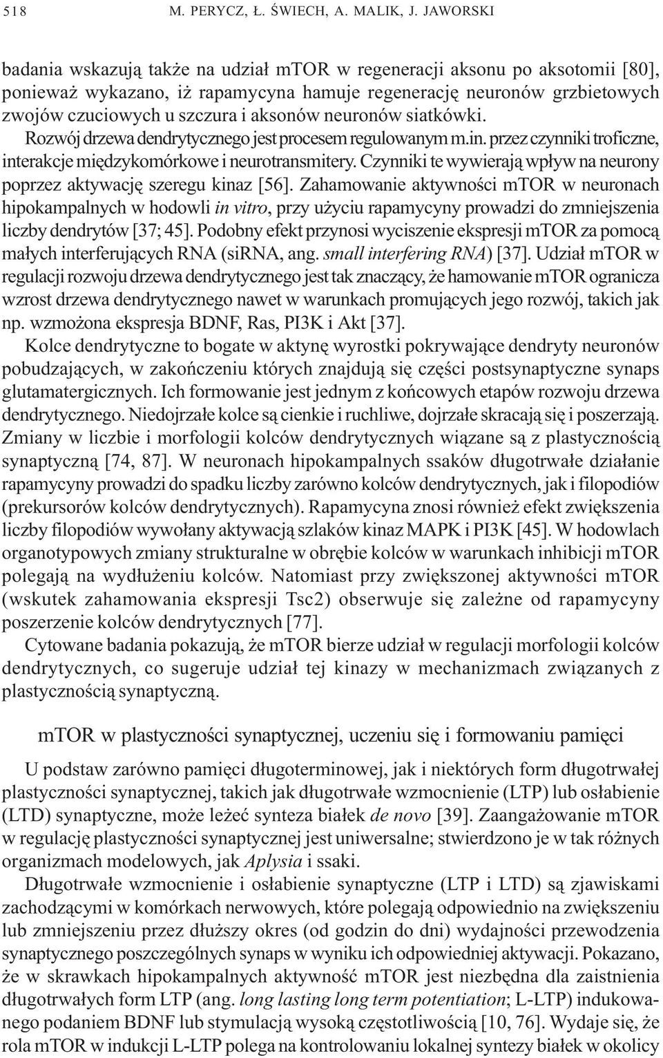 neuronów siatkówki. Rozwój drzewa dendrytycznego jest procesem regulowanym m.in. przez czynniki troficzne, interakcje miêdzykomórkowe i neurotransmitery.