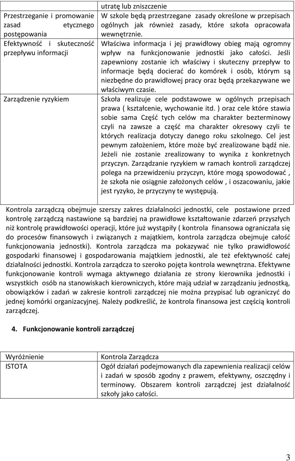 Jeśli zapewniony zostanie ich właściwy i skuteczny przepływ to informacje będą docierać do komórek i osób, którym są niezbędne do prawidłowej pracy oraz będą przekazywane we właściwym czasie.