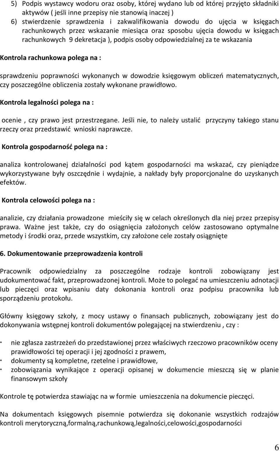 sprawdzeniu poprawności wykonanych w dowodzie księgowym obliczeń matematycznych, czy poszczególne obliczenia zostały wykonane prawidłowo.