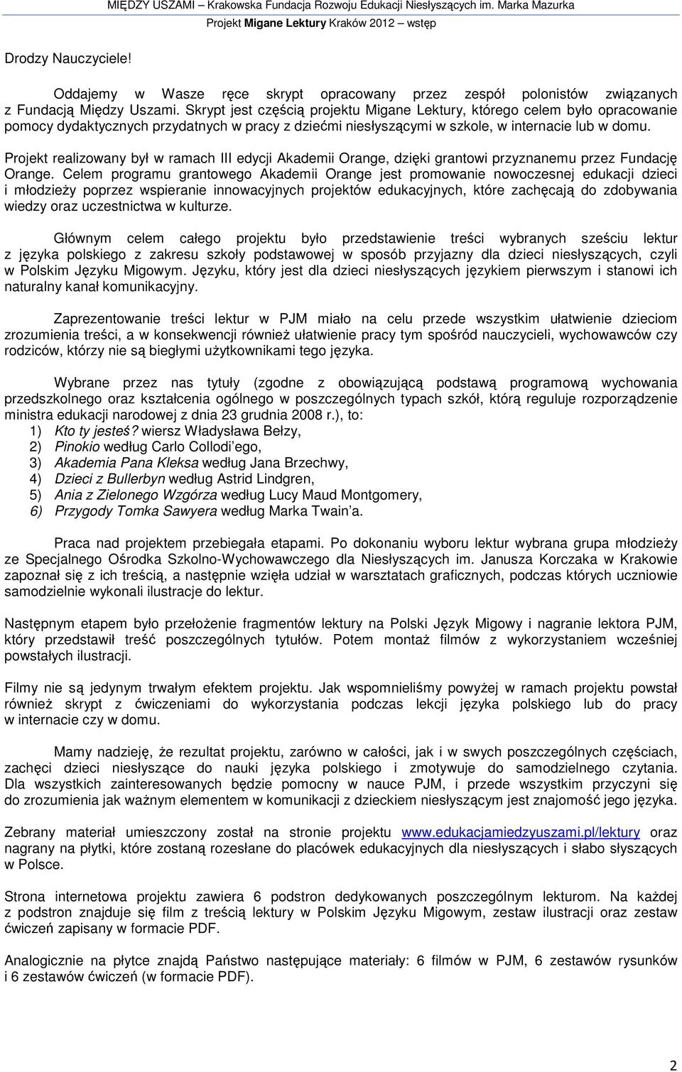 Projekt realizowany był w ramach III edycji Akademii Orange, dzięki grantowi przyznanemu przez Fundację Orange.
