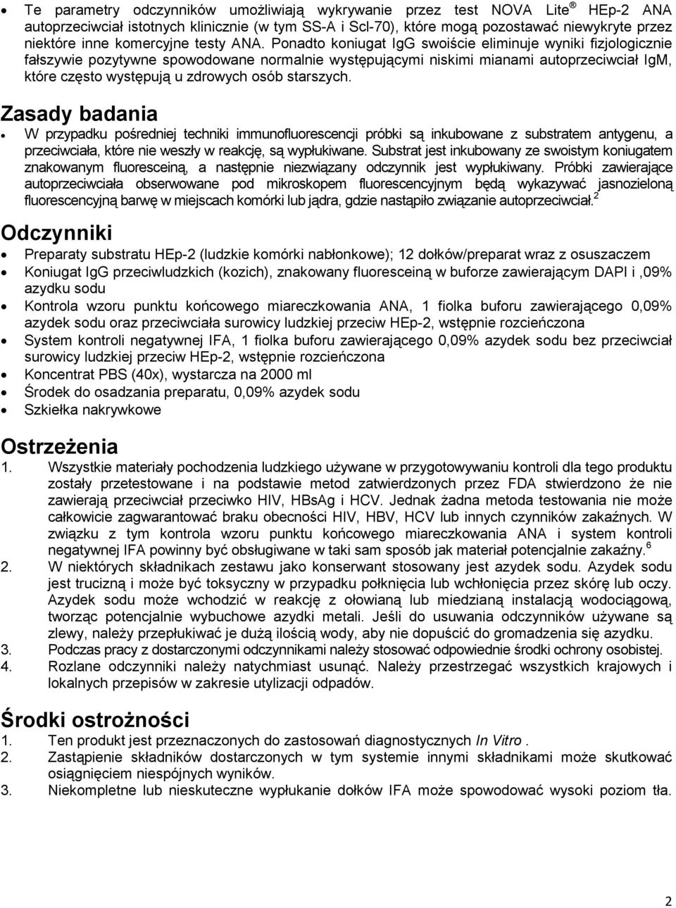 Ponadto koniugat IgG swoiście eliminuje wyniki fizjologicznie fałszywie pozytywne spowodowane normalnie występującymi niskimi mianami autoprzeciwciał IgM, które często występują u zdrowych osób