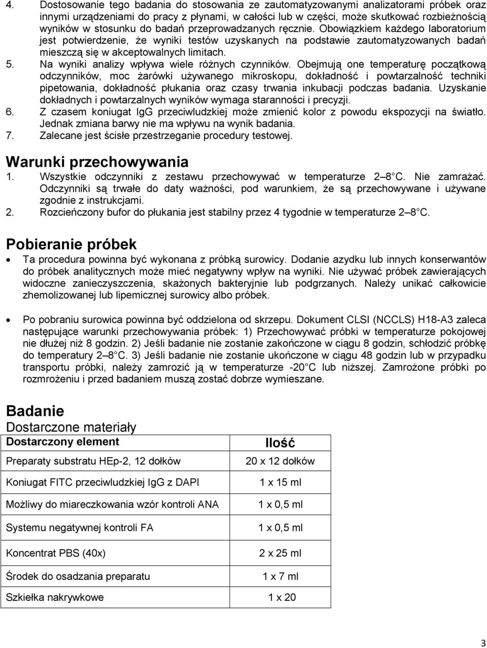 Obowiązkiem każdego laboratorium jest potwierdzenie, że wyniki testów uzyskanych na podstawie zautomatyzowanych badań mieszczą się w akceptowalnych limitach. 5.