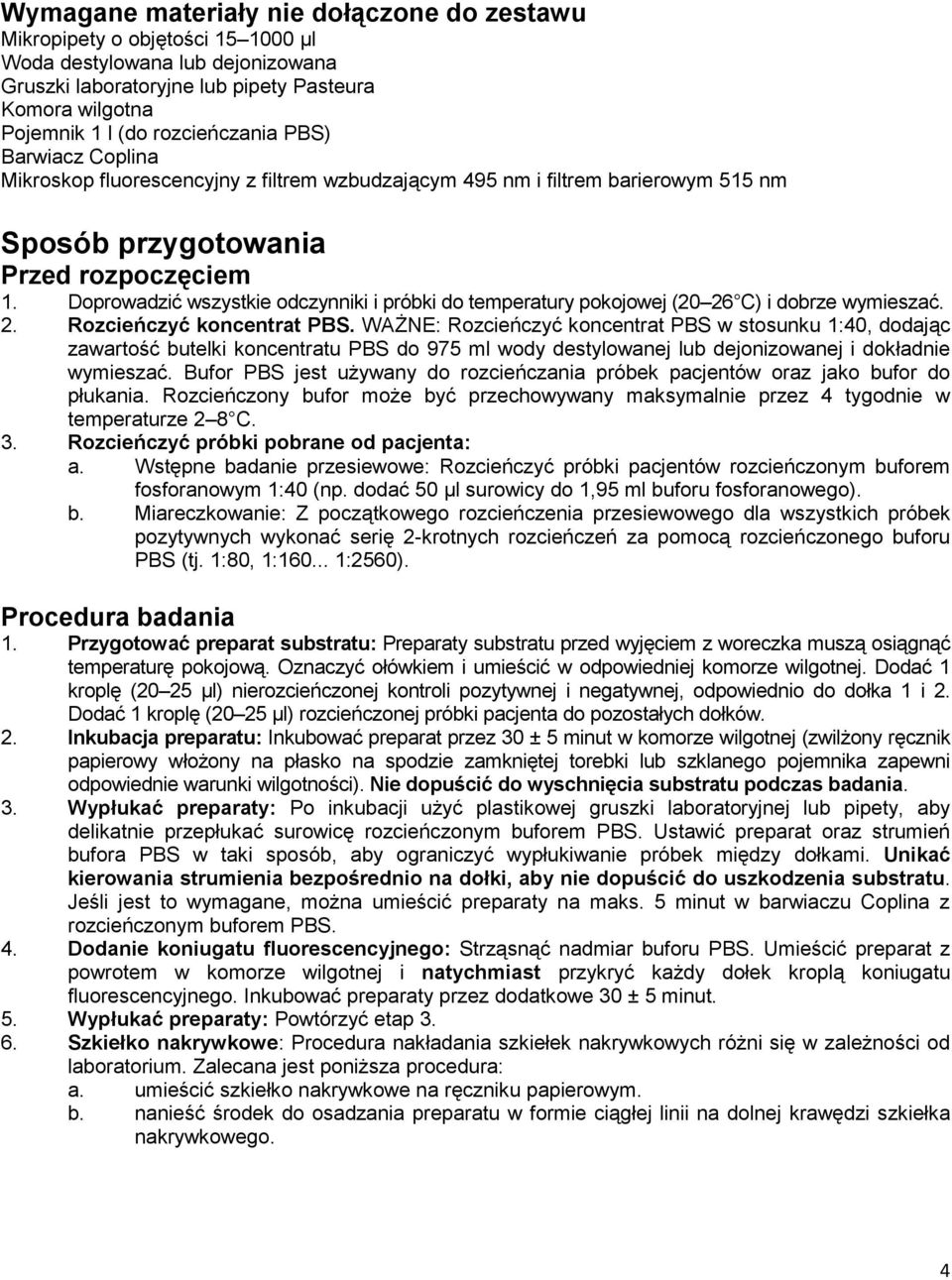 Doprowadzić wszystkie odczynniki i próbki do temperatury pokojowej (20 26 C) i dobrze wymieszać. 2. Rozcieńczyć koncentrat PBS.