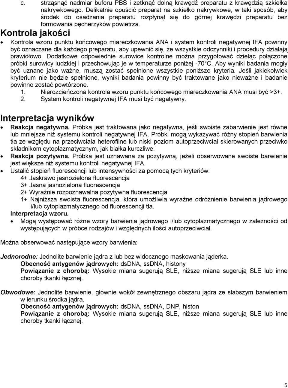 Kontrola jakości Kontrola wzoru punktu końcowego miareczkowania ANA i system kontroli negatywnej IFA powinny być oznaczane dla każdego preparatu, aby upewnić się, że wszystkie odczynniki i procedury