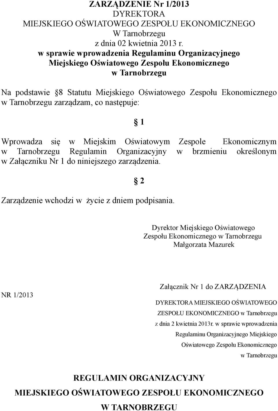 zarządzam, co następuje: 1 Wprowadza się w Miejskim Oświatowym Zespole Ekonomicznym w Tarnobrzegu Regulamin Organizacyjny w brzmieniu określonym w Załączniku Nr 1 do niniejszego zarządzenia.