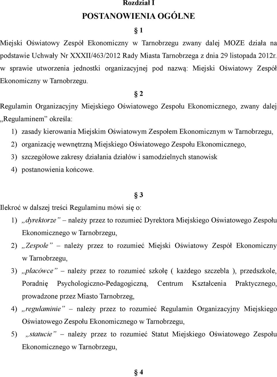 2 Regulamin Organizacyjny Miejskiego Oświatowego Zespołu Ekonomicznego, zwany dalej Regulaminem określa: 1) zasady kierowania Miejskim Oświatowym Zespołem Ekonomicznym w Tarnobrzegu, 2) organizację