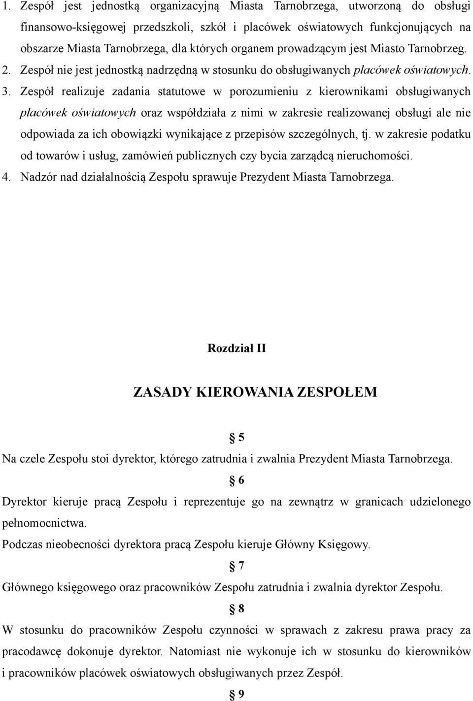 Zespół realizuje zadania statutowe w porozumieniu z kierownikami obsługiwanych placówek oświatowych oraz współdziała z nimi w zakresie realizowanej obsługi ale nie odpowiada za ich obowiązki