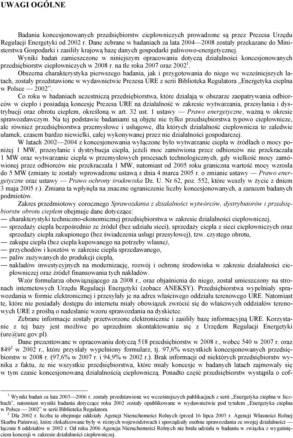 Wyniki badań zamieszczone w niniejszym opracowaniu dotyczą działalności koncesjonowanych przedsiębiorstw ciepłowniczych w 2008 r. na tle roku 2007 oraz 2002 1.