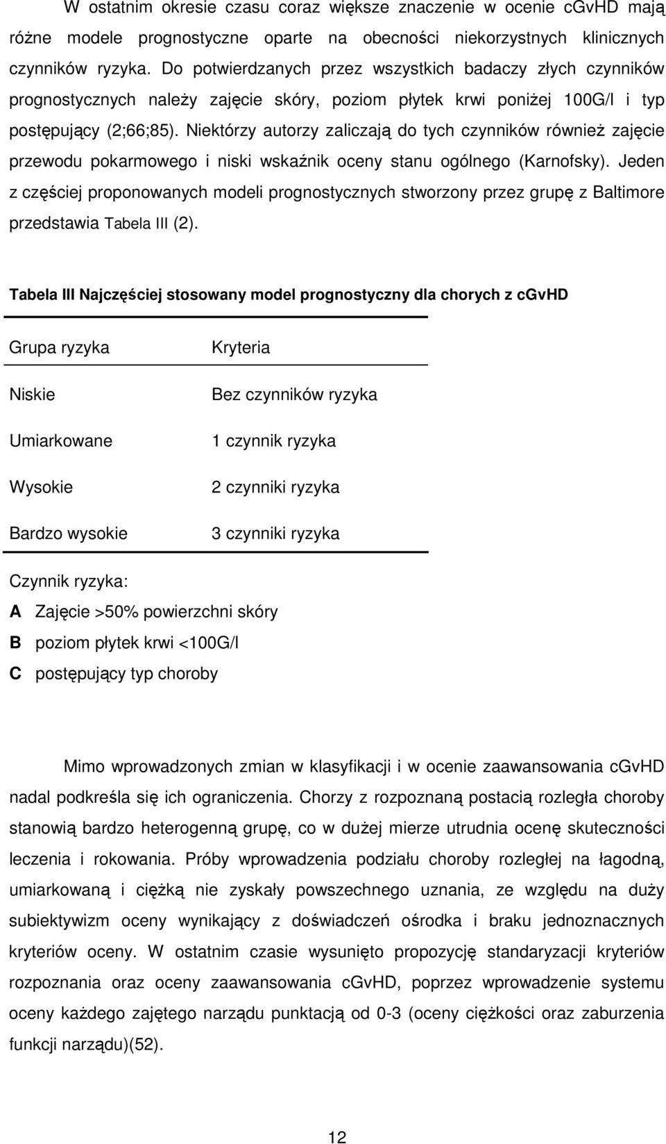 Niektórzy autorzy zaliczają do tych czynników równieŝ zajęcie przewodu pokarmowego i niski wskaźnik oceny stanu ogólnego (Karnofsky).