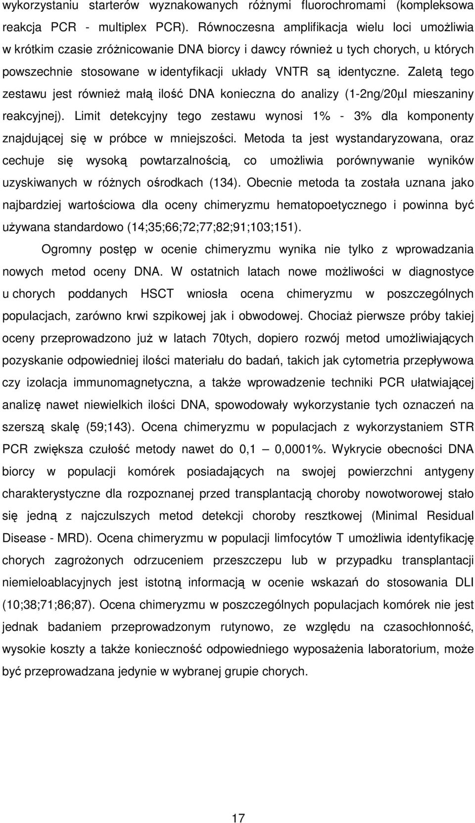 Zaletą tego zestawu jest równieŝ małą ilość DNA konieczna do analizy (1-2ng/20µl mieszaniny reakcyjnej).