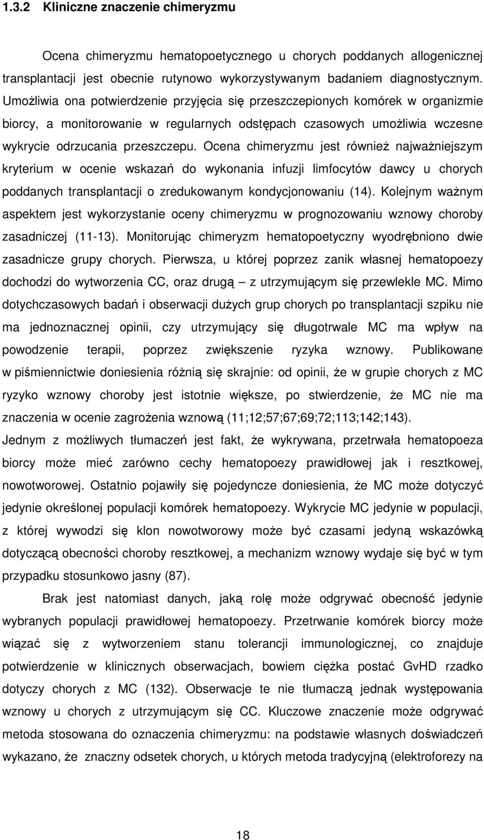 Ocena chimeryzmu jest równieŝ najwaŝniejszym kryterium w ocenie wskazań do wykonania infuzji limfocytów dawcy u chorych poddanych transplantacji o zredukowanym kondycjonowaniu (14).