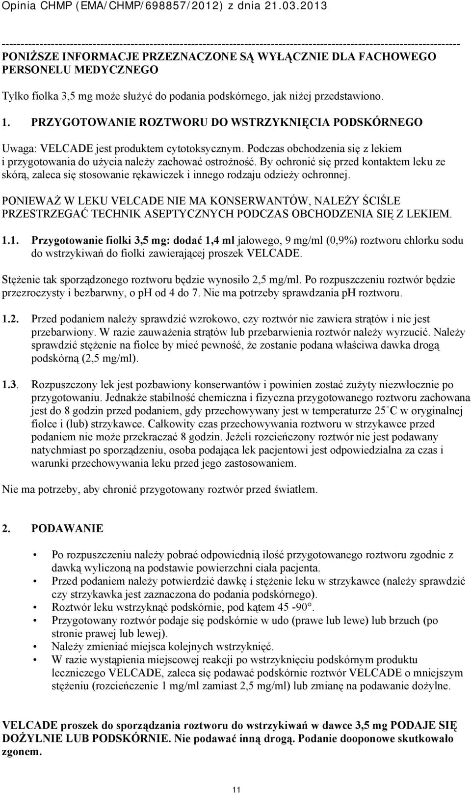 Podczas obchodzenia się z lekiem i przygotowania do użycia należy zachować ostrożność.