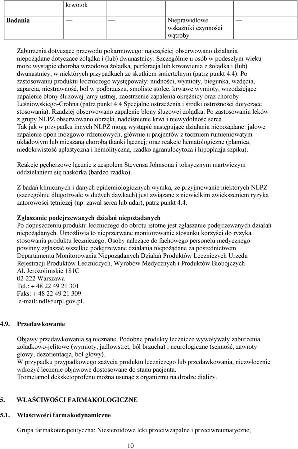 4). Po zastosowaniu produktu leczniczego występowały: nudności, wymioty, biegunka, wzdęcia, zaparcia, niestrawność, ból w podbrzuszu, smoliste stolce, krwawe wymioty, wrzodziejące zapalenie błony
