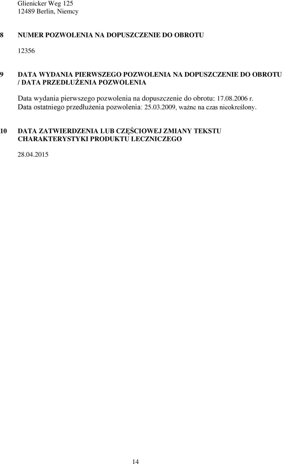 pozwolenia na dopuszczenie do obrotu: 17.08.2006 r. Data ostatniego przedłużenia pozwolenia: 25.03.