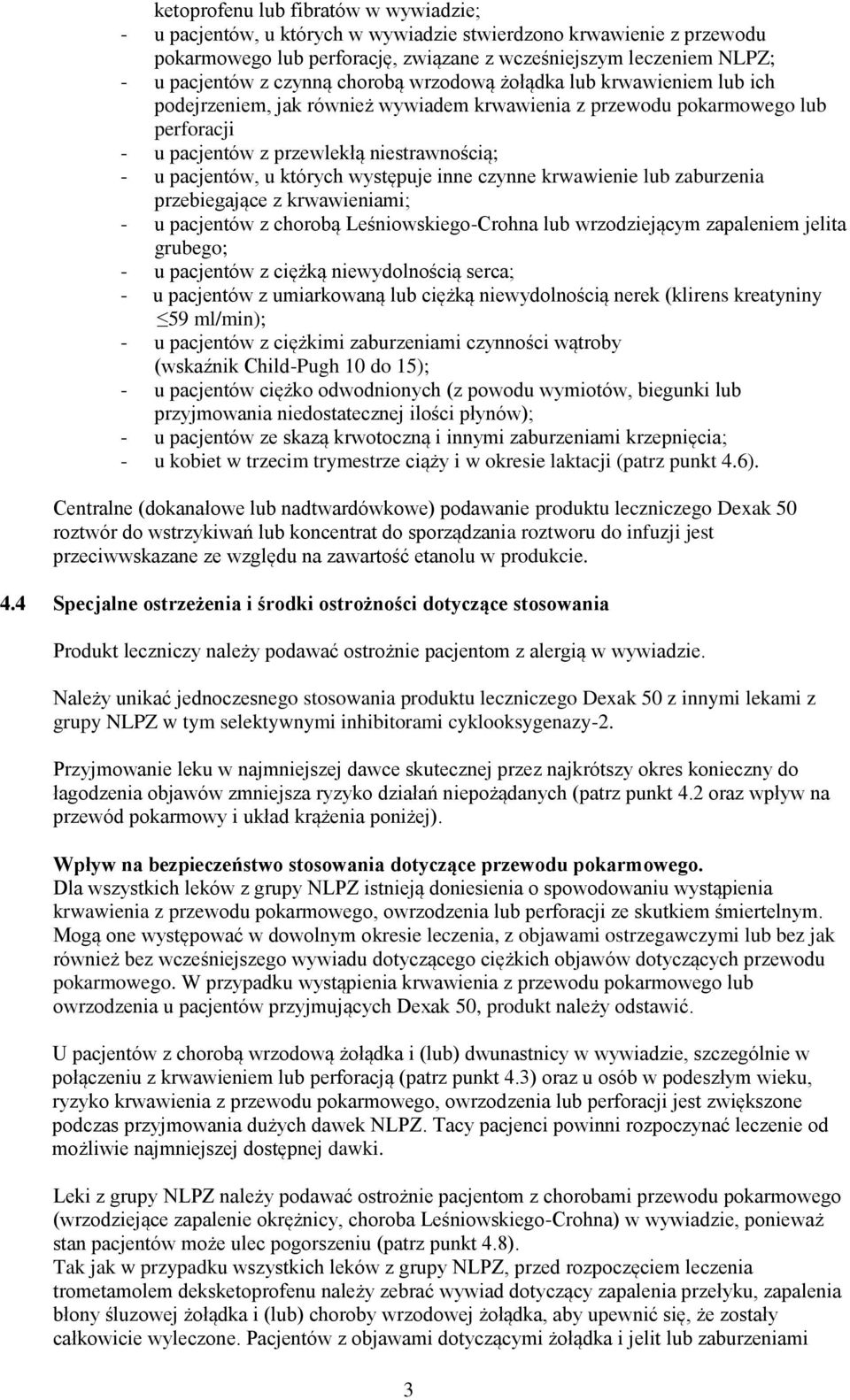 których występuje inne czynne krwawienie lub zaburzenia przebiegające z krwawieniami; - u pacjentów z chorobą Leśniowskiego-Crohna lub wrzodziejącym zapaleniem jelita grubego; - u pacjentów z ciężką