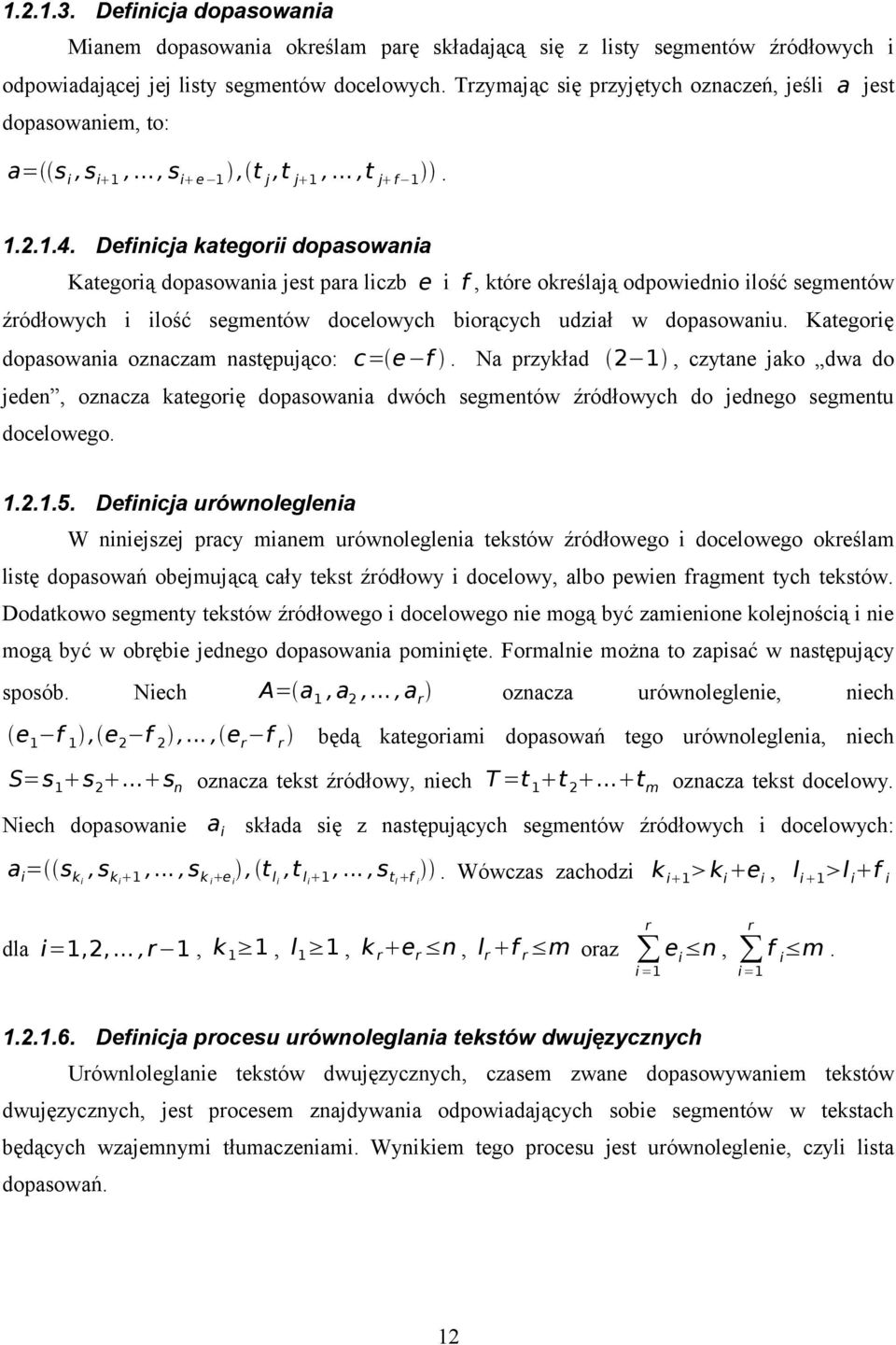 Definicja kategorii dopasowania Kategorią dopasowania jest para liczb e i f, które określają odpowiednio ilość segmentów źródłowych i ilość segmentów docelowych biorących udział w dopasowaniu.