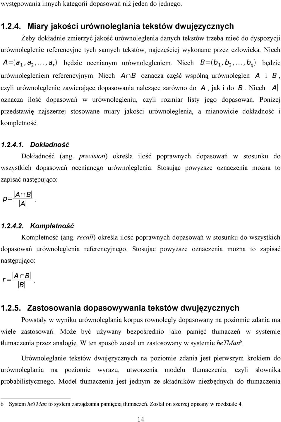 wykonane przez człowieka. Niech A= a1, a2,..., ar będzie ocenianym urównolegleniem. Niech B= b 1, b2,..., bq będzie urównolegleniem referencyjnym.