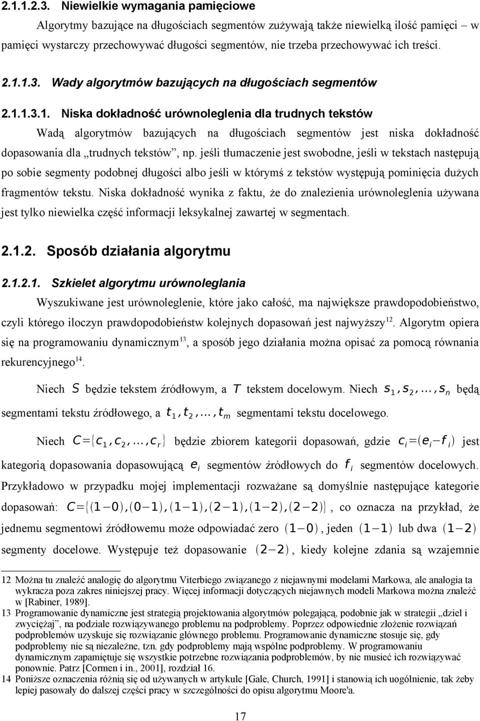 treści. 2.1.1.3. Wady algorytmów bazujących na długościach segmentów 2.1.1.3.1. Niska dokładność urównoleglenia dla trudnych tekstów Wadą algorytmów bazujących na długościach segmentów jest niska dokładność dopasowania dla trudnych tekstów, np.