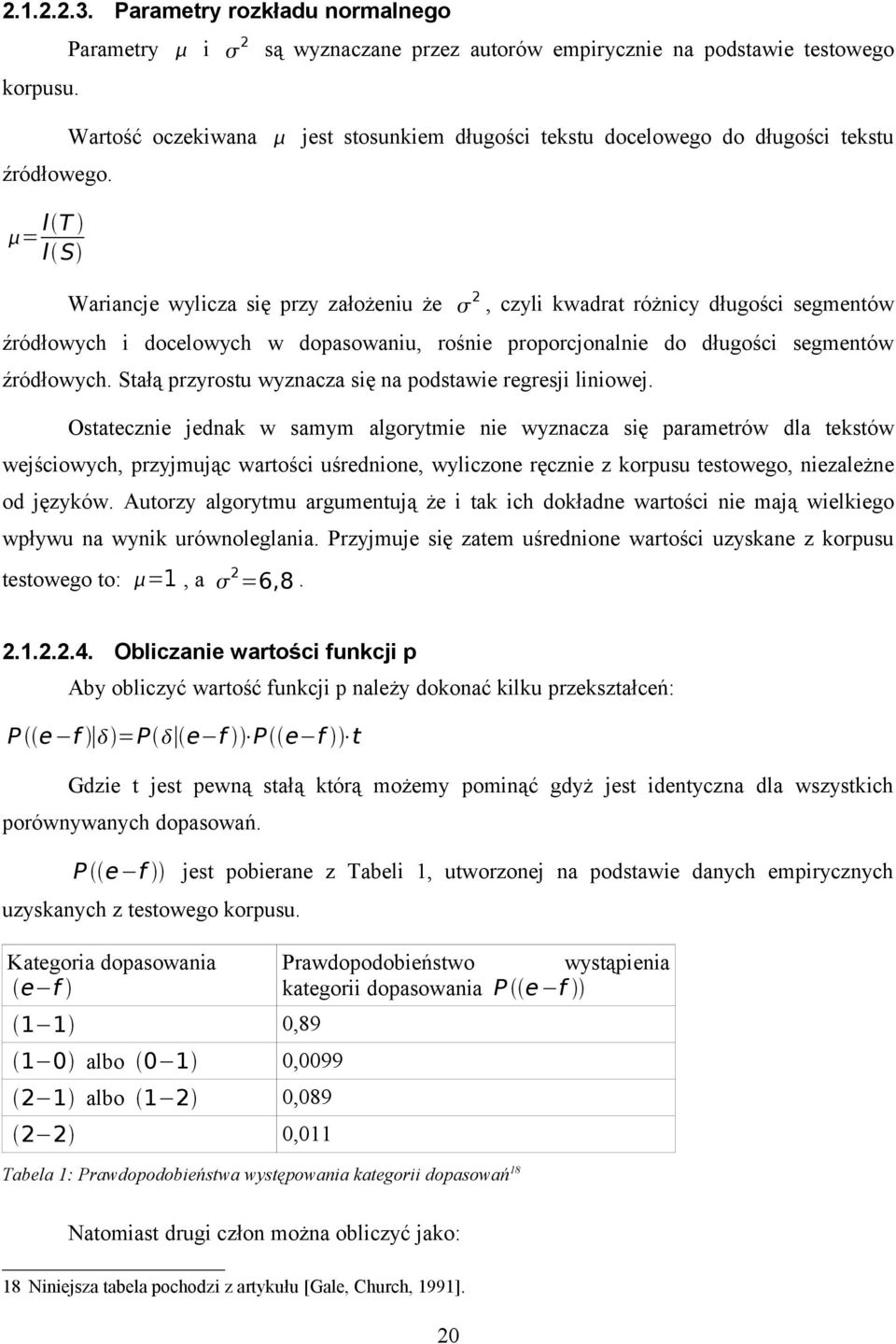 = l T l S Wariancje wylicza się przy założeniu że 2, czyli kwadrat różnicy długości segmentów źródłowych i docelowych w dopasowaniu, rośnie proporcjonalnie do długości segmentów źródłowych.