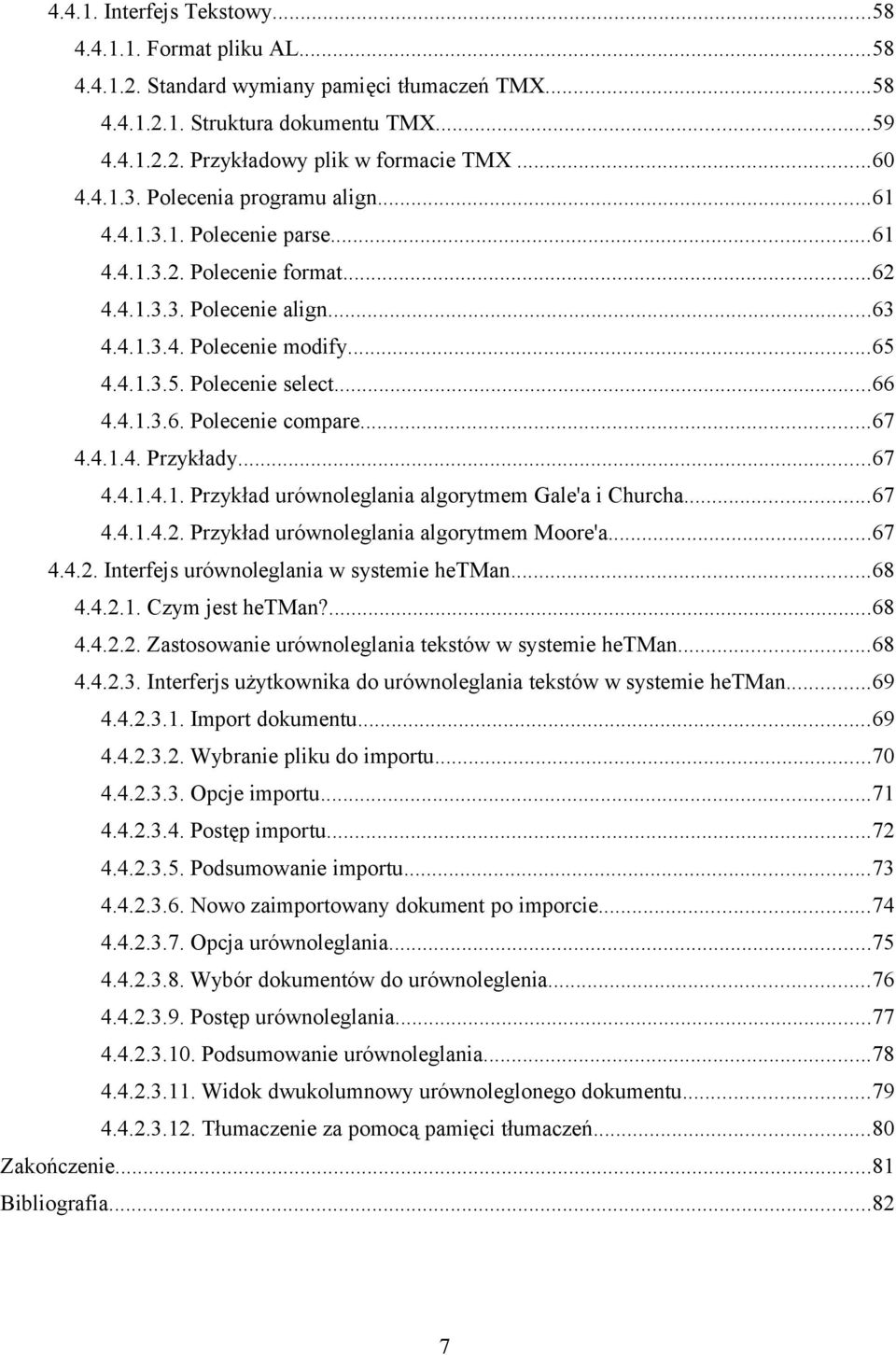 ..66 4.4.1.3.6. Polecenie compare...67 4.4.1.4. Przykłady...67 4.4.1.4.1. Przykład urównoleglania algorytmem Gale'a i Churcha...67 4.4.1.4.2. Przykład urównoleglania algorytmem Moore'a...67 4.4.2. Interfejs urównoleglania w systemie hetman.