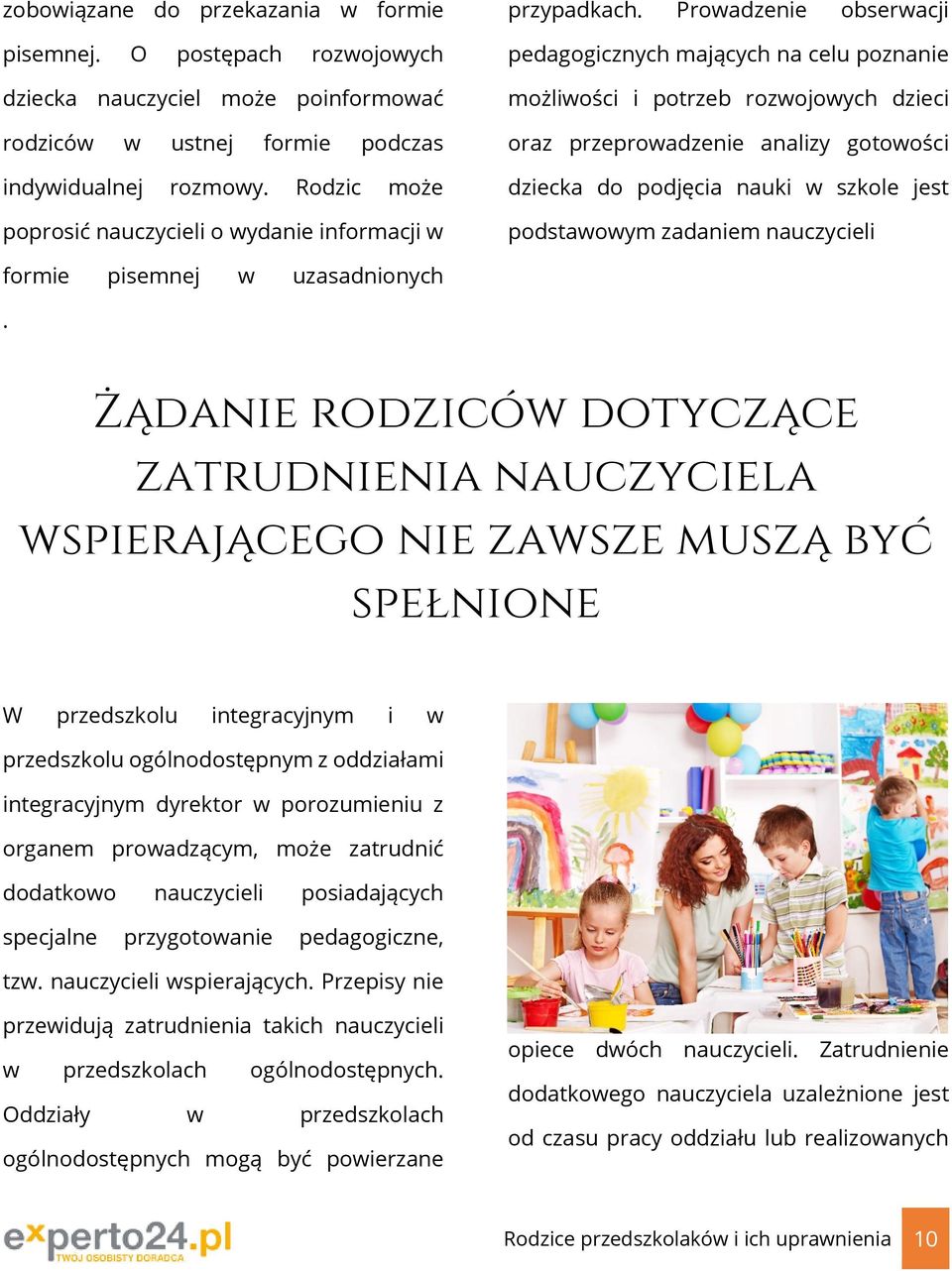 Prowadzenie obserwacji pedagogicznych mających na celu poznanie możliwości i potrzeb rozwojowych dzieci oraz przeprowadzenie analizy gotowości dziecka do podjęcia nauki w szkole jest podstawowym