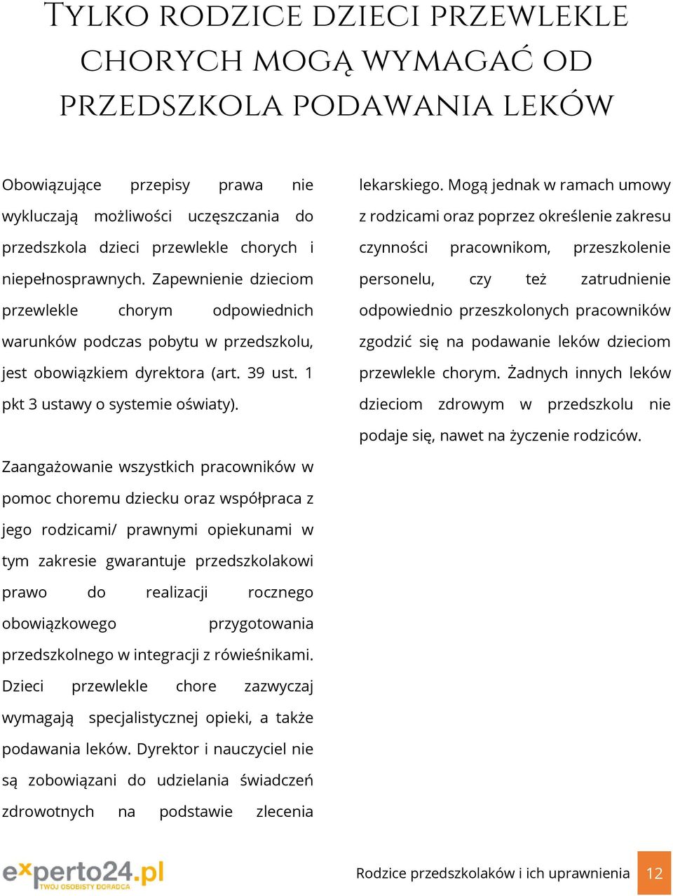 Mogą jednak w ramach umowy z rodzicami oraz poprzez określenie zakresu czynności pracownikom, przeszkolenie personelu, czy też zatrudnienie odpowiednio przeszkolonych pracowników zgodzić się na