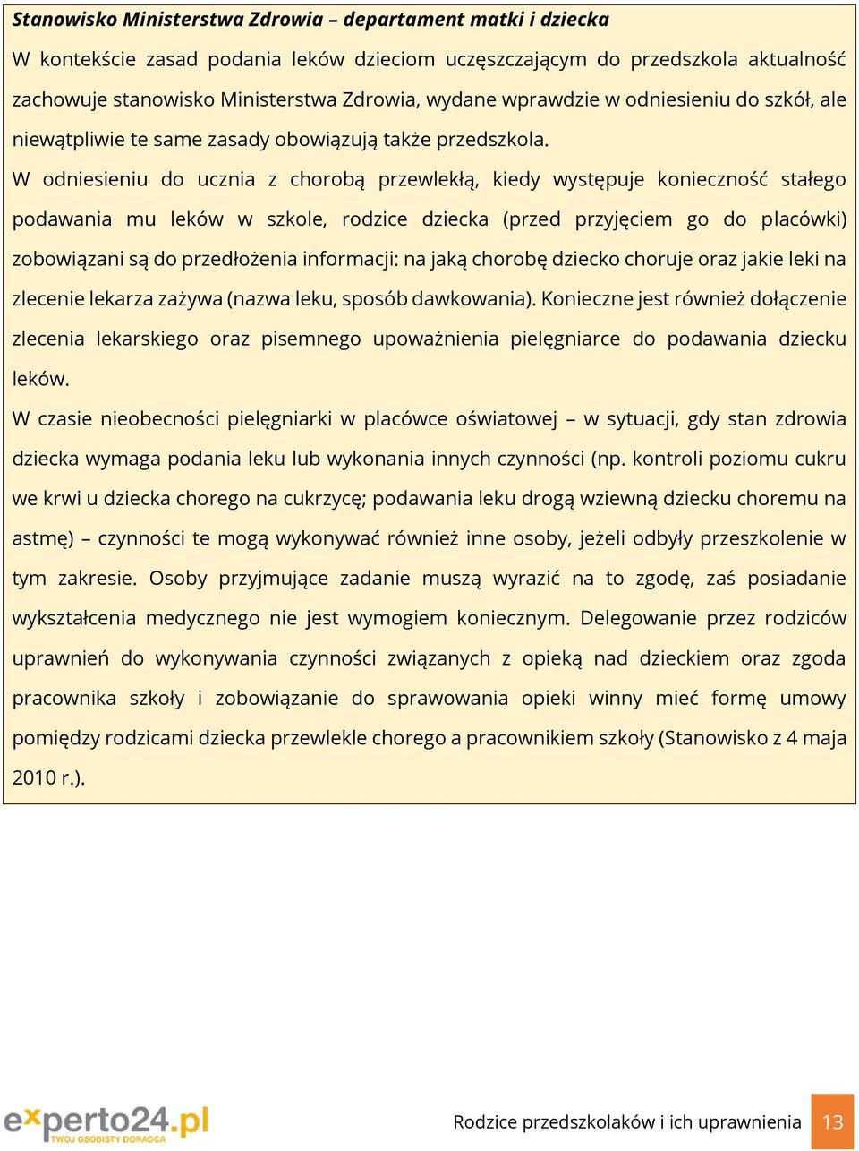W odniesieniu do ucznia z chorobą przewlekłą, kiedy występuje konieczność stałego podawania mu leków w szkole, rodzice dziecka (przed przyjęciem go do placówki) zobowiązani są do przedłożenia