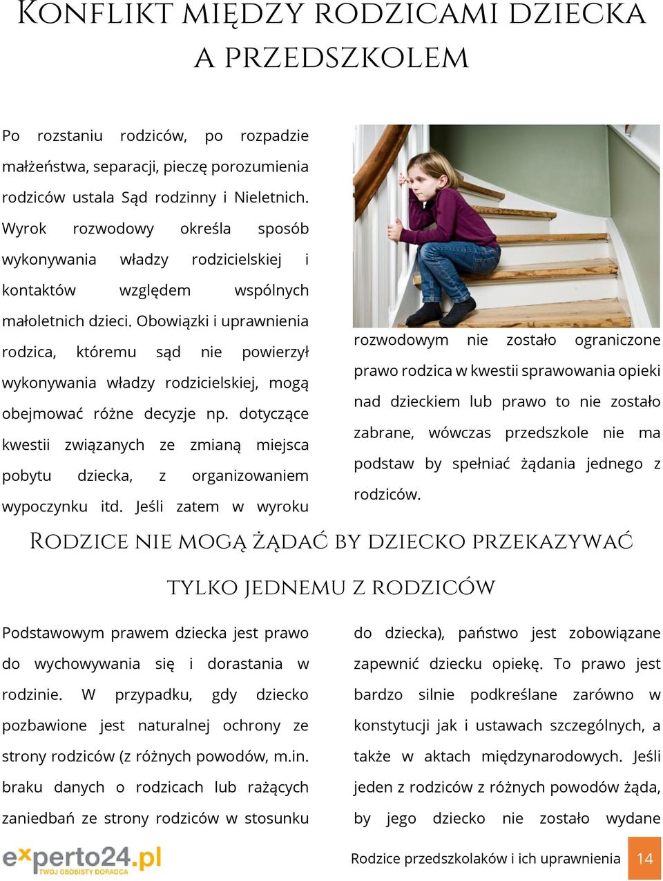 Obowiązki i uprawnienia rodzica, któremu sąd nie powierzył rozwodowym nie zostało ograniczone wykonywania władzy rodzicielskiej, mogą obejmować różne decyzje np.