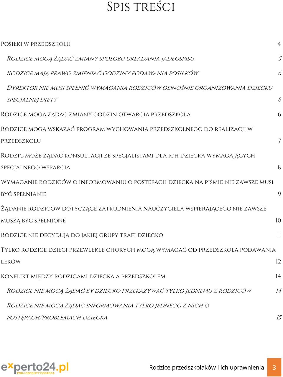 może żądać konsultacji ze specjalistami dla ich dziecka wymagających specjalnego wsparcia 8 Wymaganie rodziców o informowaniu o postępach dziecka na piśmie nie zawsze musi być spełnianie 9 Żądanie