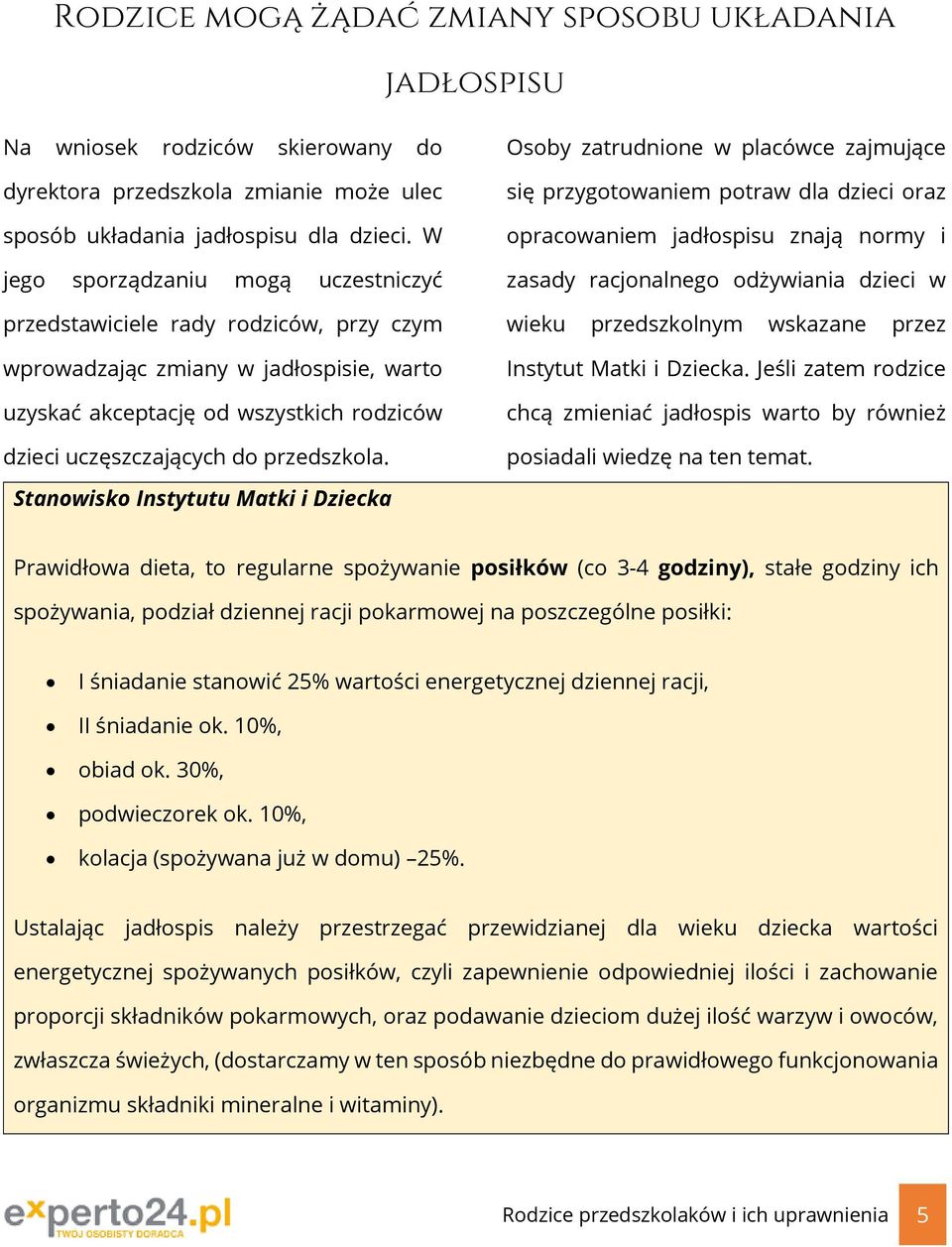 Osoby zatrudnione w placówce zajmujące się przygotowaniem potraw dla dzieci oraz opracowaniem jadłospisu znają normy i zasady racjonalnego odżywiania dzieci w wieku przedszkolnym wskazane przez