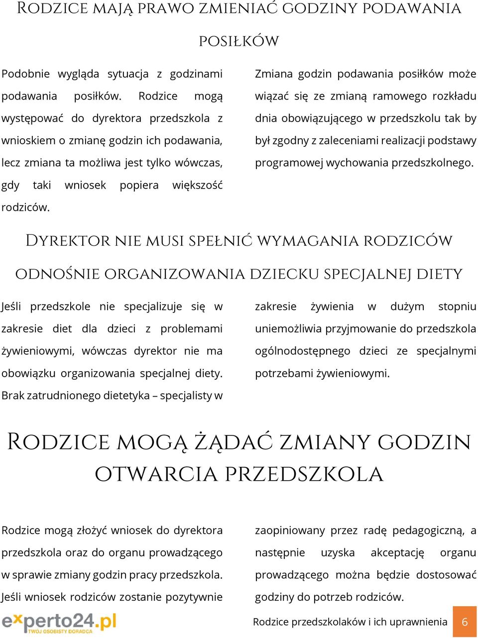 ramowego rozkładu dnia obowiązującego w przedszkolu tak by był zgodny z zaleceniami realizacji podstawy programowej wychowania przedszkolnego. gdy taki wniosek popiera większość rodziców.