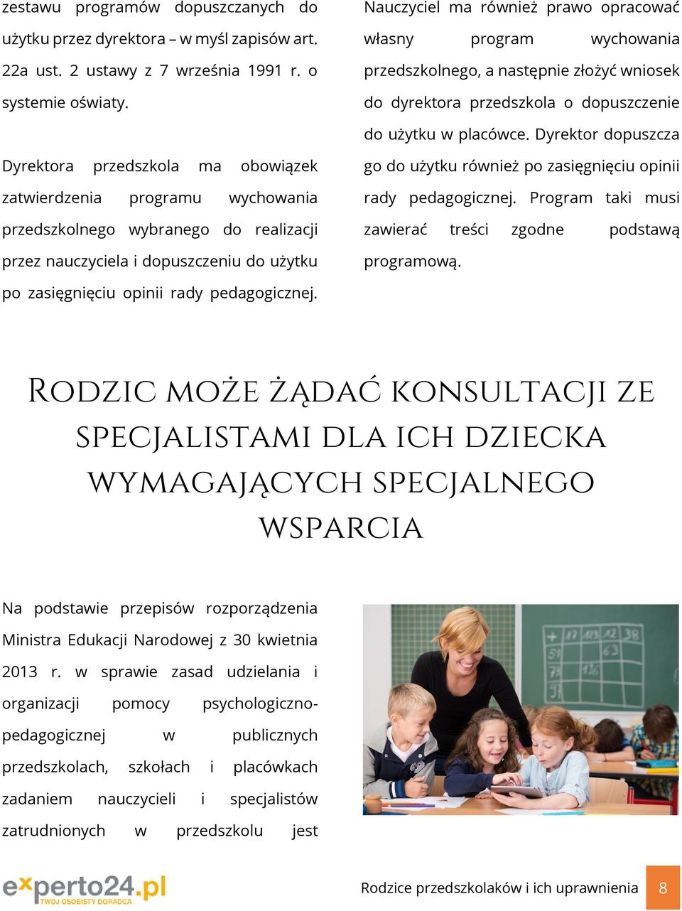 Dyrektor dopuszcza Dyrektora przedszkola ma obowiązek zatwierdzenia programu wychowania przedszkolnego wybranego do realizacji przez nauczyciela i dopuszczeniu do użytku go do użytku również po