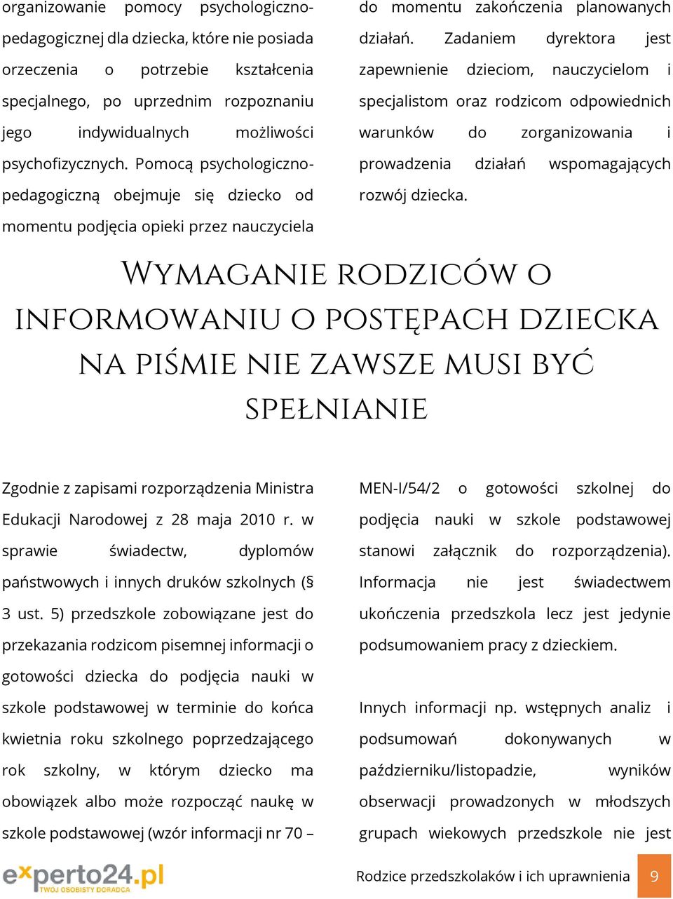 Zadaniem dyrektora jest zapewnienie dzieciom, nauczycielom i specjalistom oraz rodzicom odpowiednich warunków do zorganizowania i prowadzenia działań wspomagających rozwój dziecka.