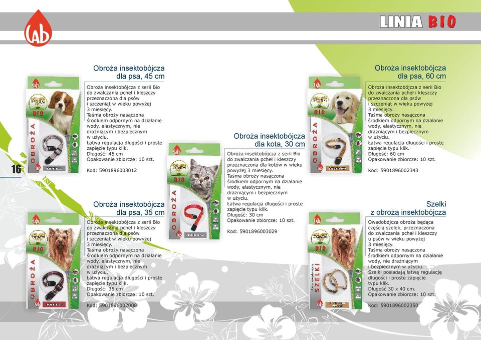 Długość: 45 cm Kod: 5901896003012 dla psa, 35 cm z serii Bio do zwalczania pcheł i kleszczy przeznaczona dla psów i szczeniąt w wieku powyżej 3 miesięcy.