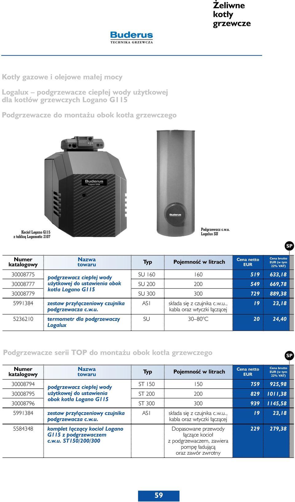 Logalux SU PojemnoÊç w litrach (w tym 30008775 podgrzewacz ciep ej wody SU 160 160 519 633,18 30008777 u ytkowej do ustawienia obok SU 200 200 549 669,78 kot a Logano G115 30008779 SU 300 300 729
